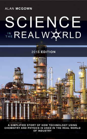 Science in the Real World: A simplified story of how technology using chemistry and physics is used in the real world of industry