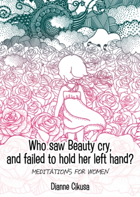 Who saw Beauty cry, and failed to hold her left hand?: Meditations for women