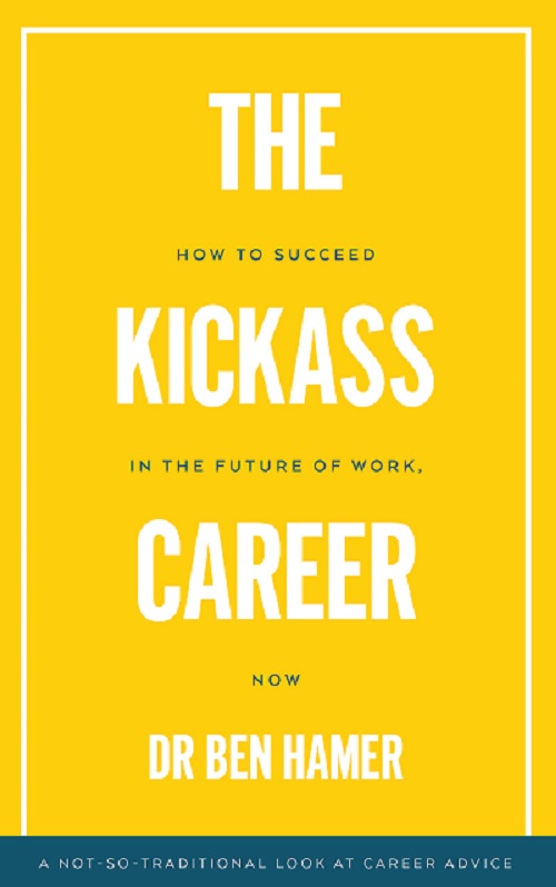 The Kickass Career: How to succeed in the future of work, now