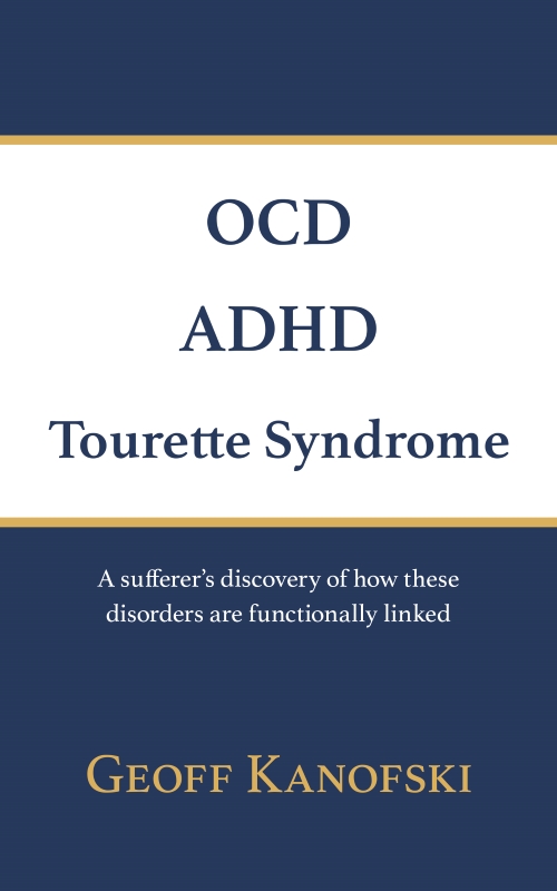 OCD, ADHD, Tourette Syndrome: A sufferer's discovery of how these disorders are functionally linked